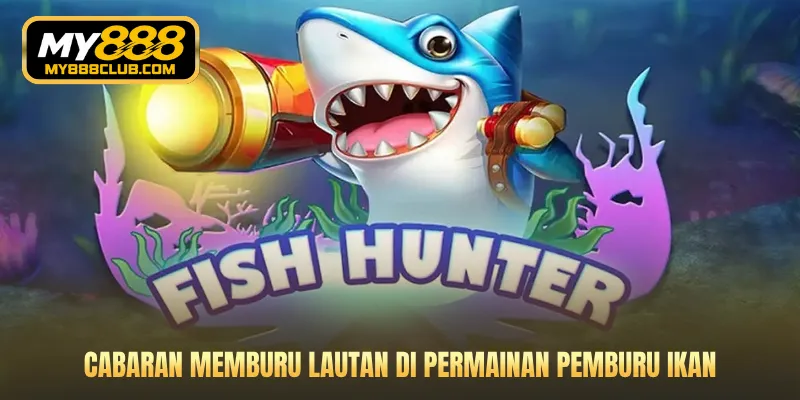 Cabaran memburu lautan di Permainan Pemburu Ikan