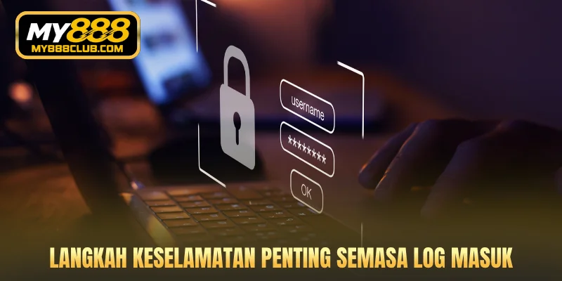 Langkah keselamatan penting semasa akses akaun