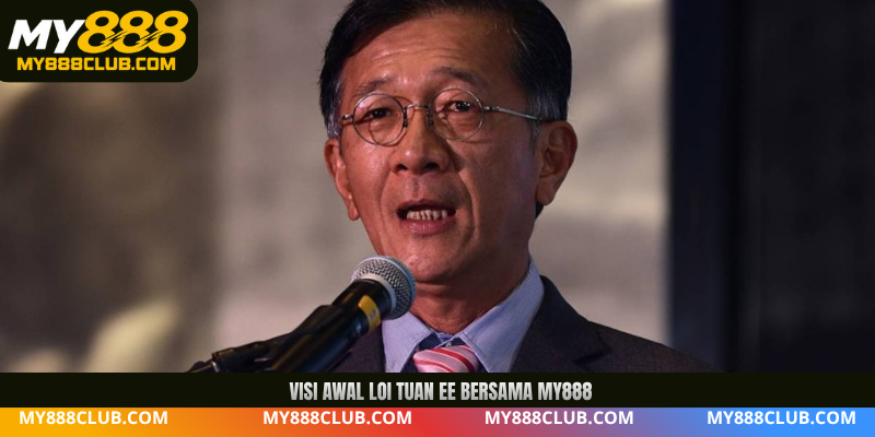 Visi awal Loi Tuan Ee bersama MY888